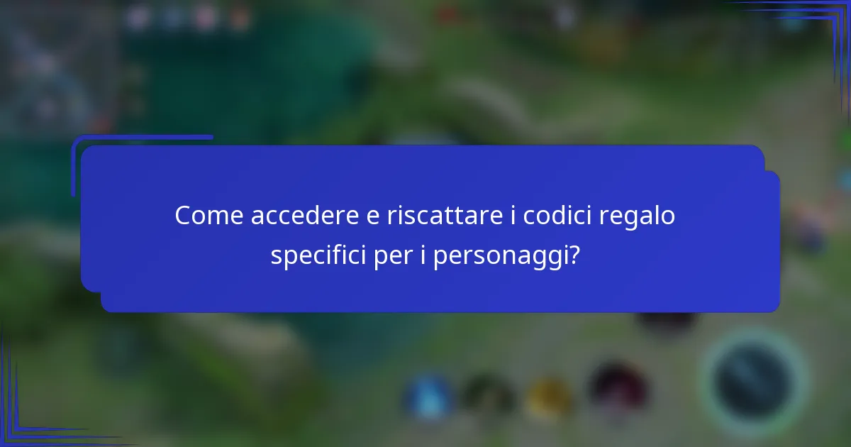 Come accedere e riscattare i codici regalo specifici per i personaggi?