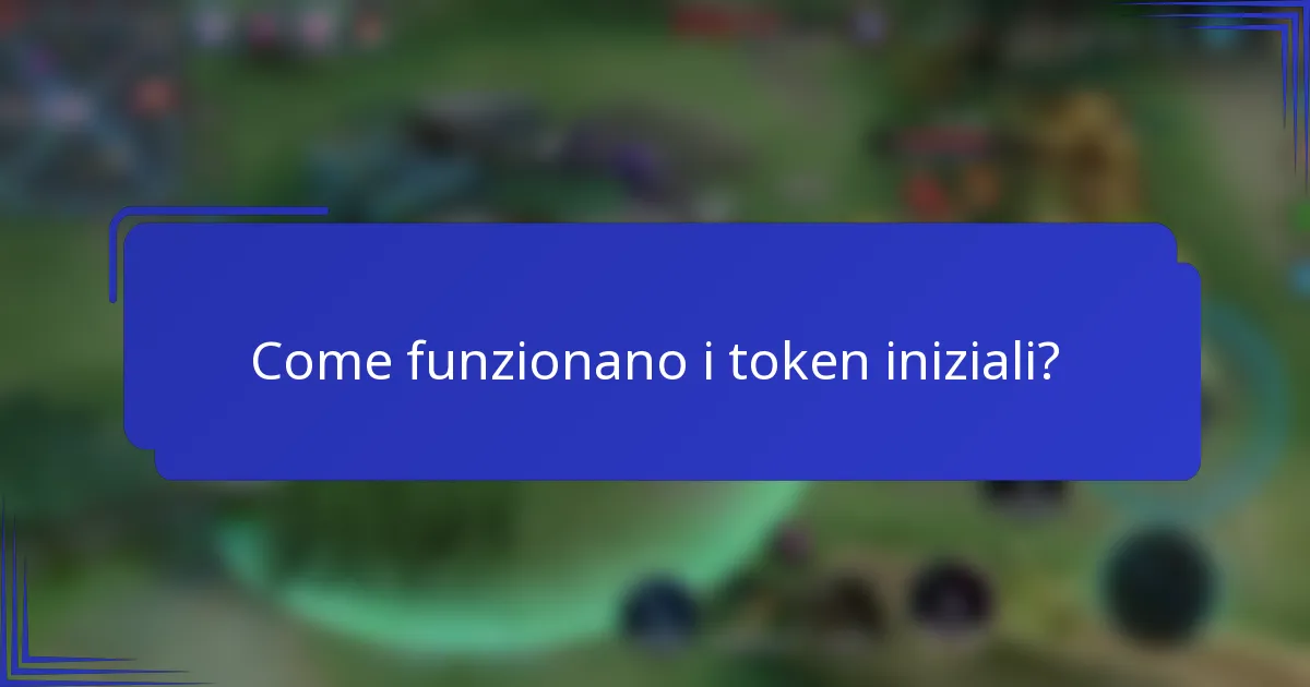 Come funzionano i token iniziali?