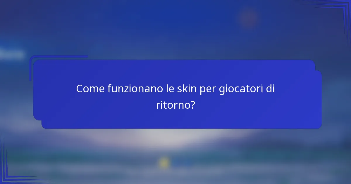 Come funzionano le skin per giocatori di ritorno?