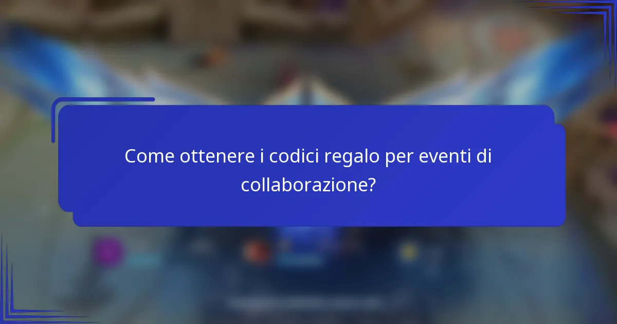 Come ottenere i codici regalo per eventi di collaborazione?