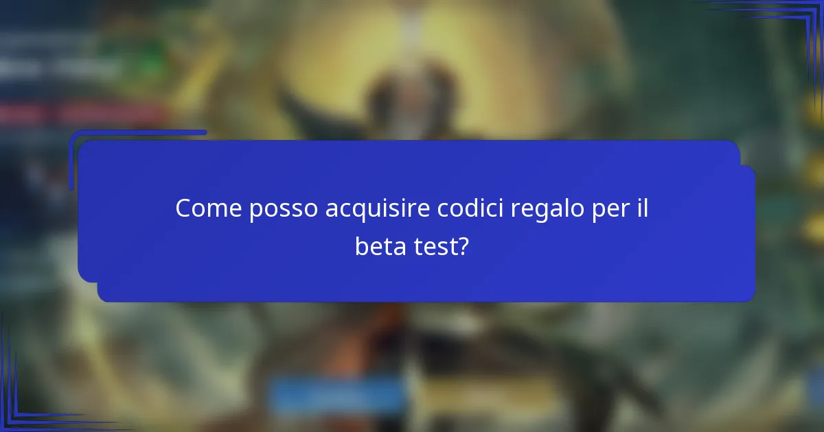 Come posso acquisire codici regalo per il beta test?
