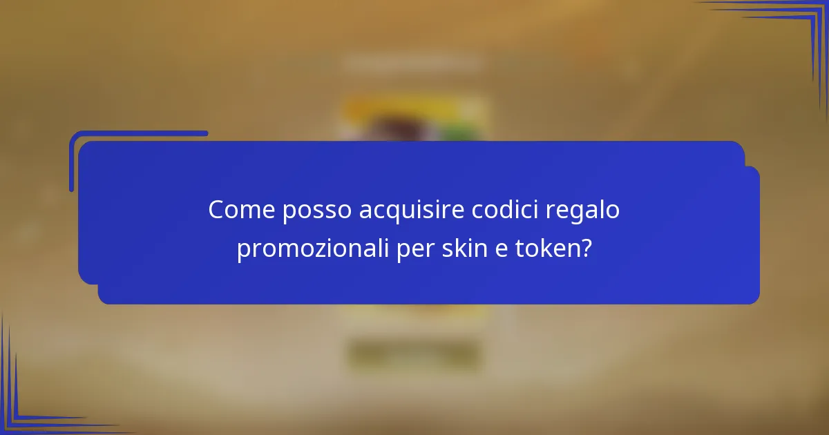 Come posso acquisire codici regalo promozionali per skin e token?