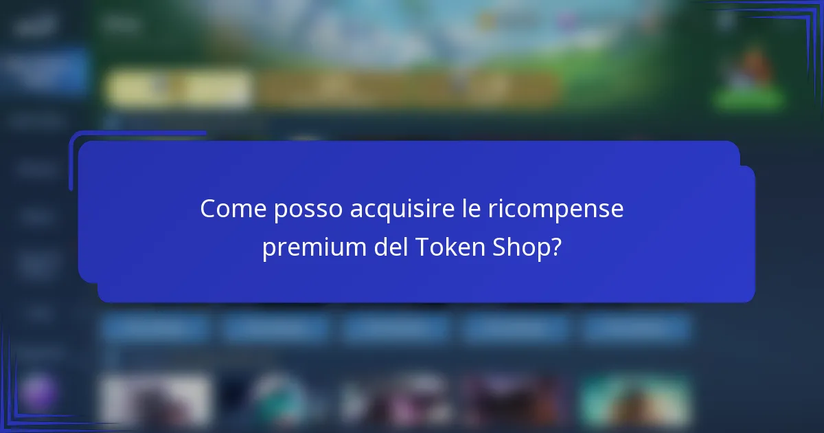 Come posso acquisire le ricompense premium del Token Shop?