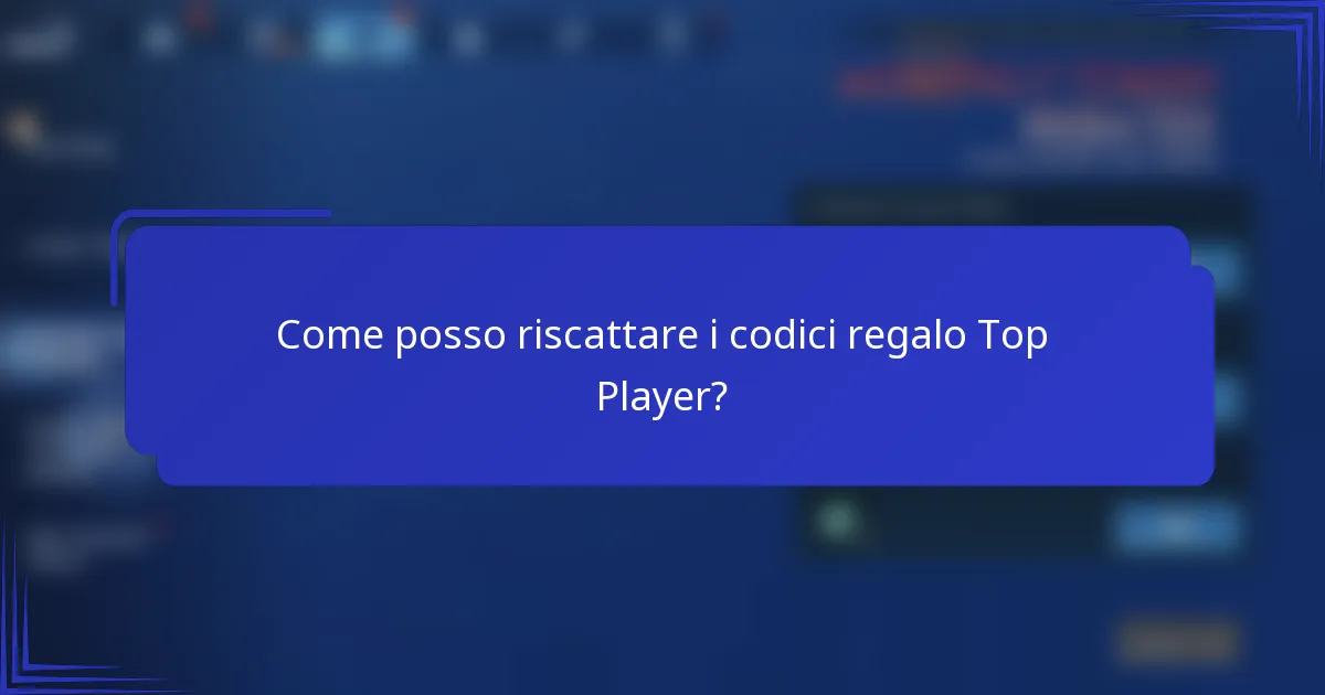 Come posso riscattare i codici regalo Top Player?