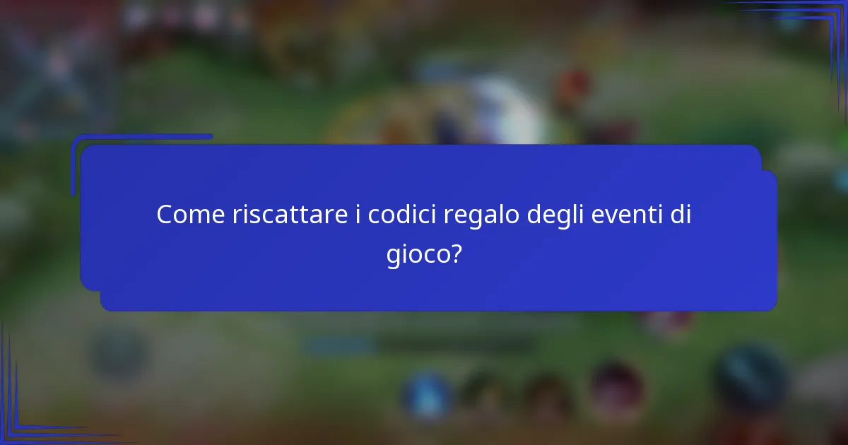 Come riscattare i codici regalo degli eventi di gioco?