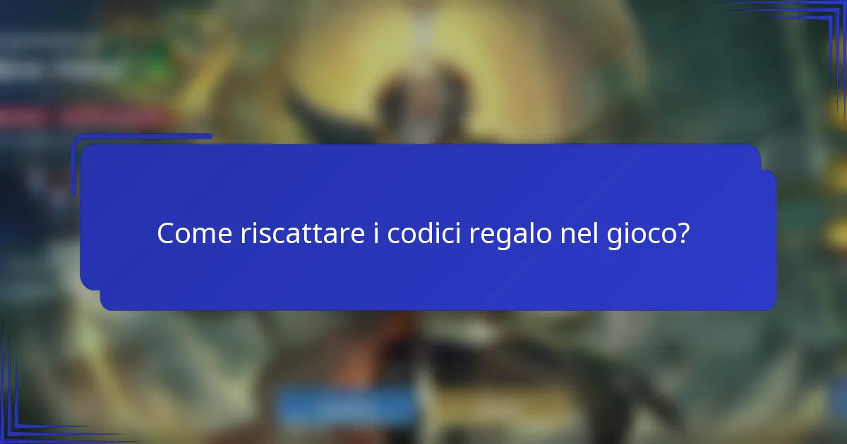 Come riscattare i codici regalo nel gioco?