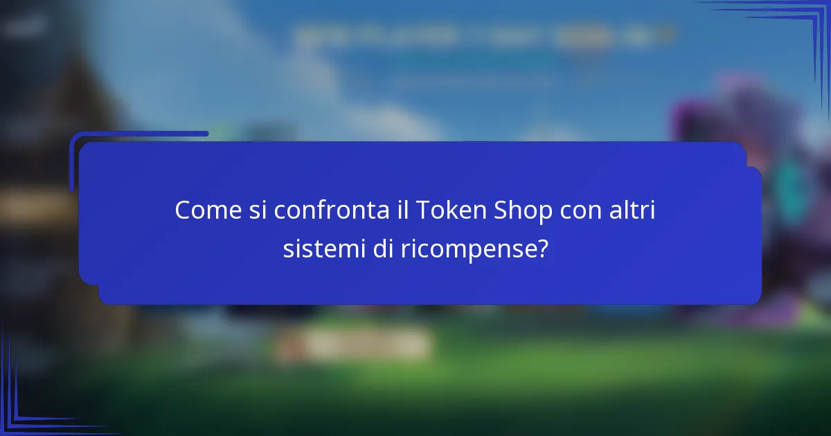 Come si confronta il Token Shop con altri sistemi di ricompense?