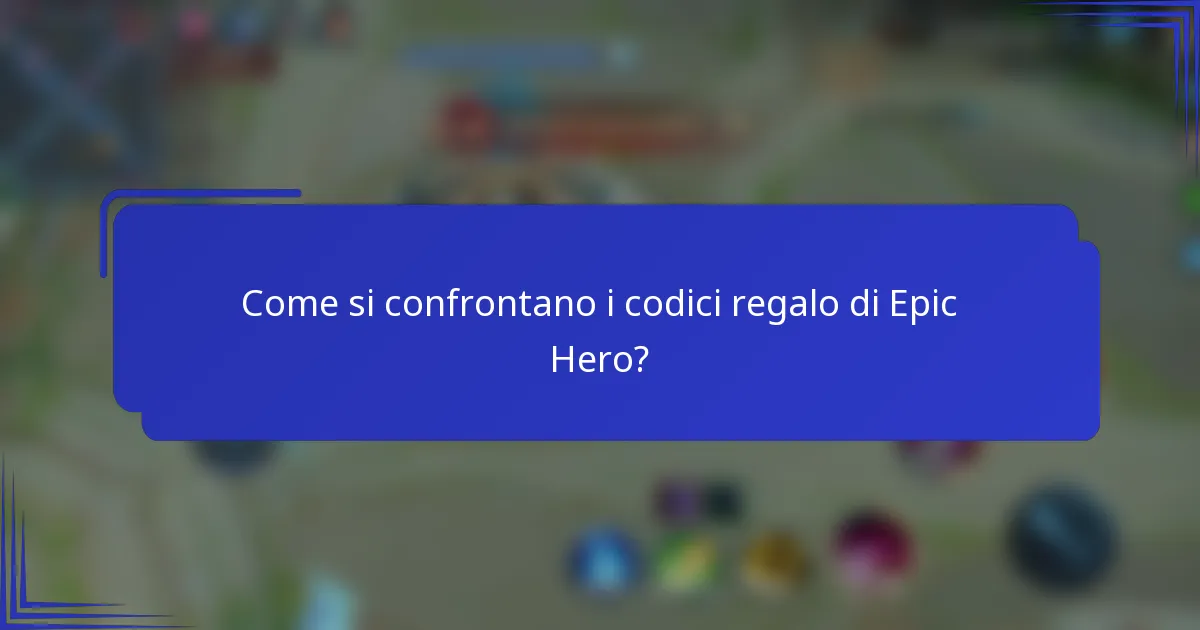 Come si confrontano i codici regalo di Epic Hero?