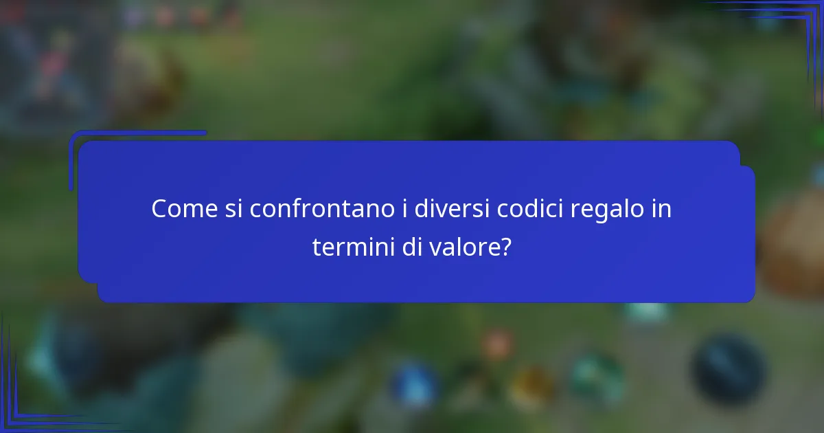 Come si confrontano i diversi codici regalo in termini di valore?