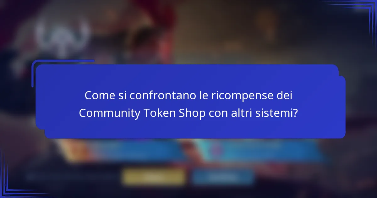 Come si confrontano le ricompense dei Community Token Shop con altri sistemi?