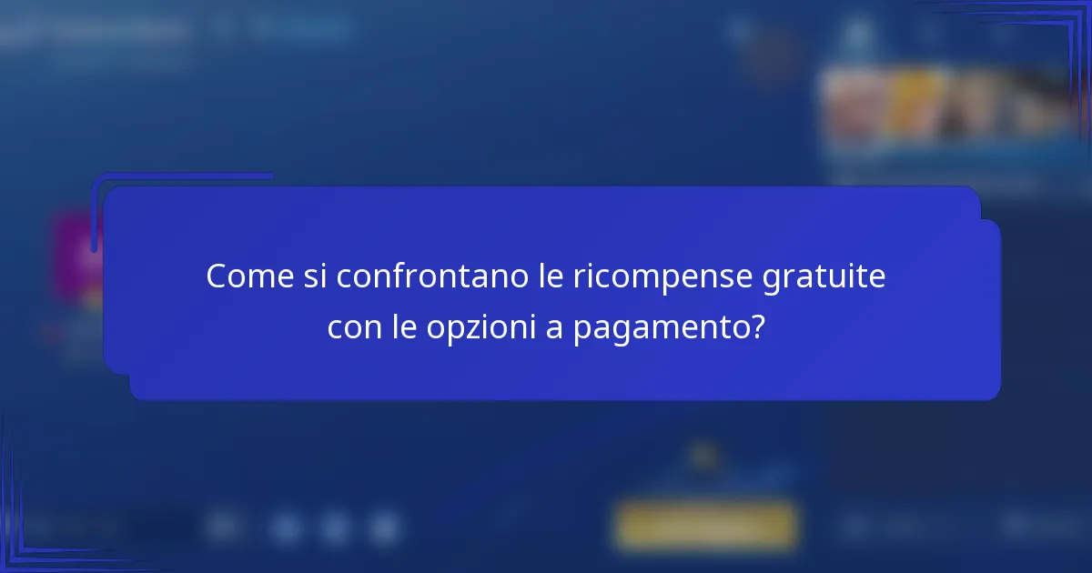 Come si confrontano le ricompense gratuite con le opzioni a pagamento?