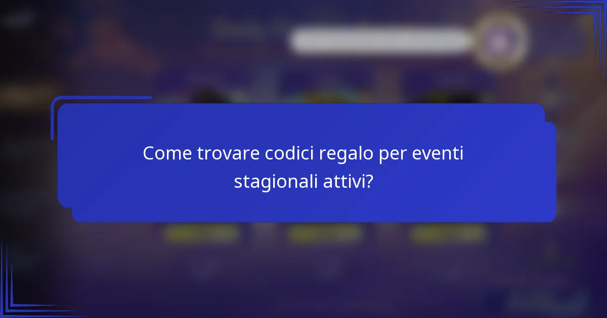 Come trovare codici regalo per eventi stagionali attivi?