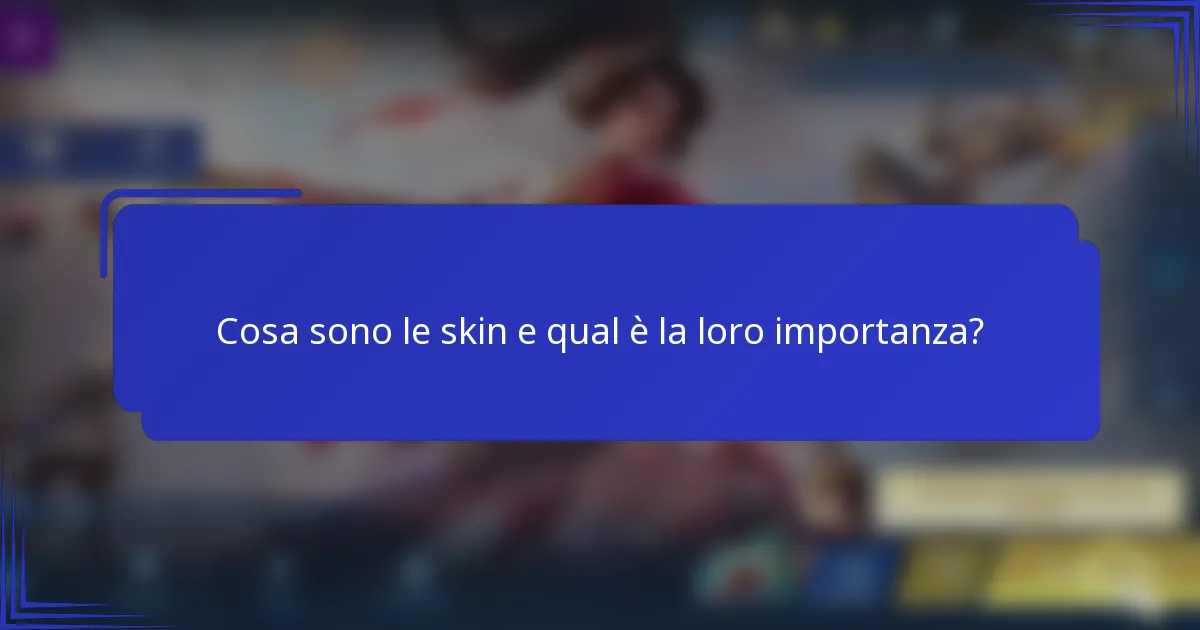 Cosa sono le skin e qual è la loro importanza?