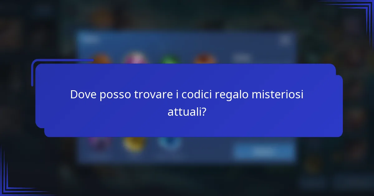 Dove posso trovare i codici regalo misteriosi attuali?