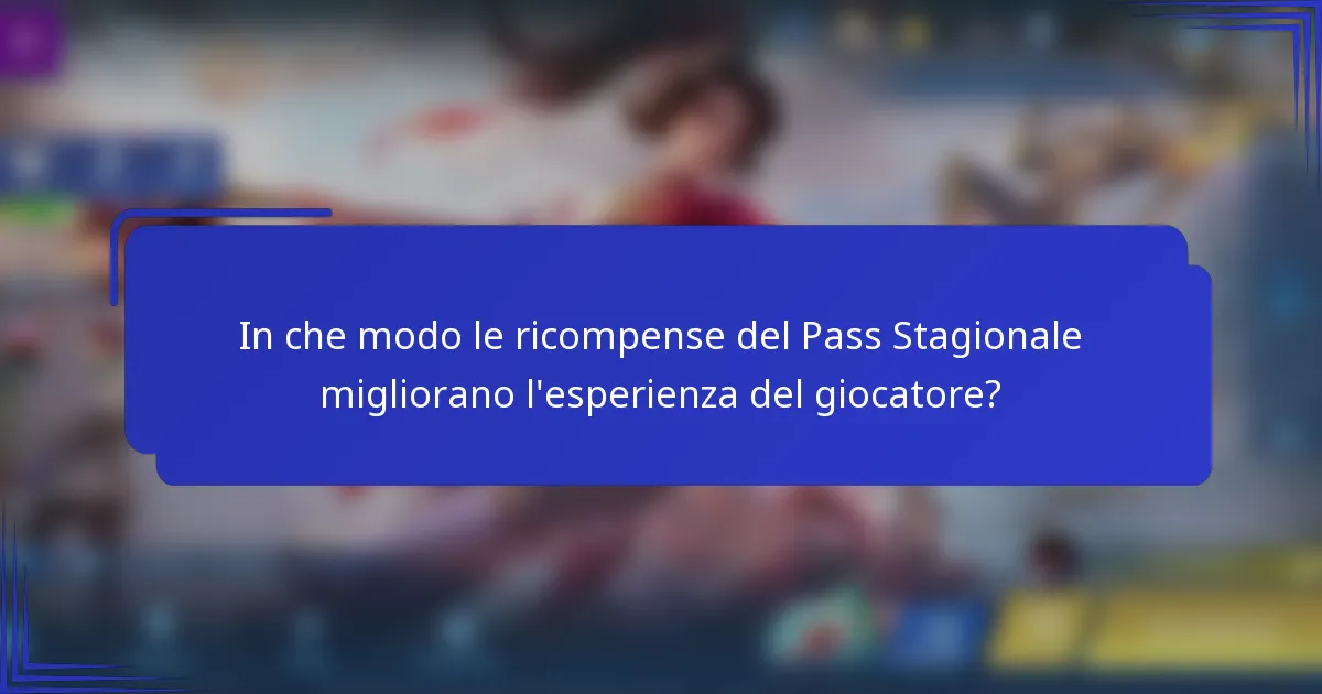 In che modo le ricompense del Pass Stagionale migliorano l'esperienza del giocatore?