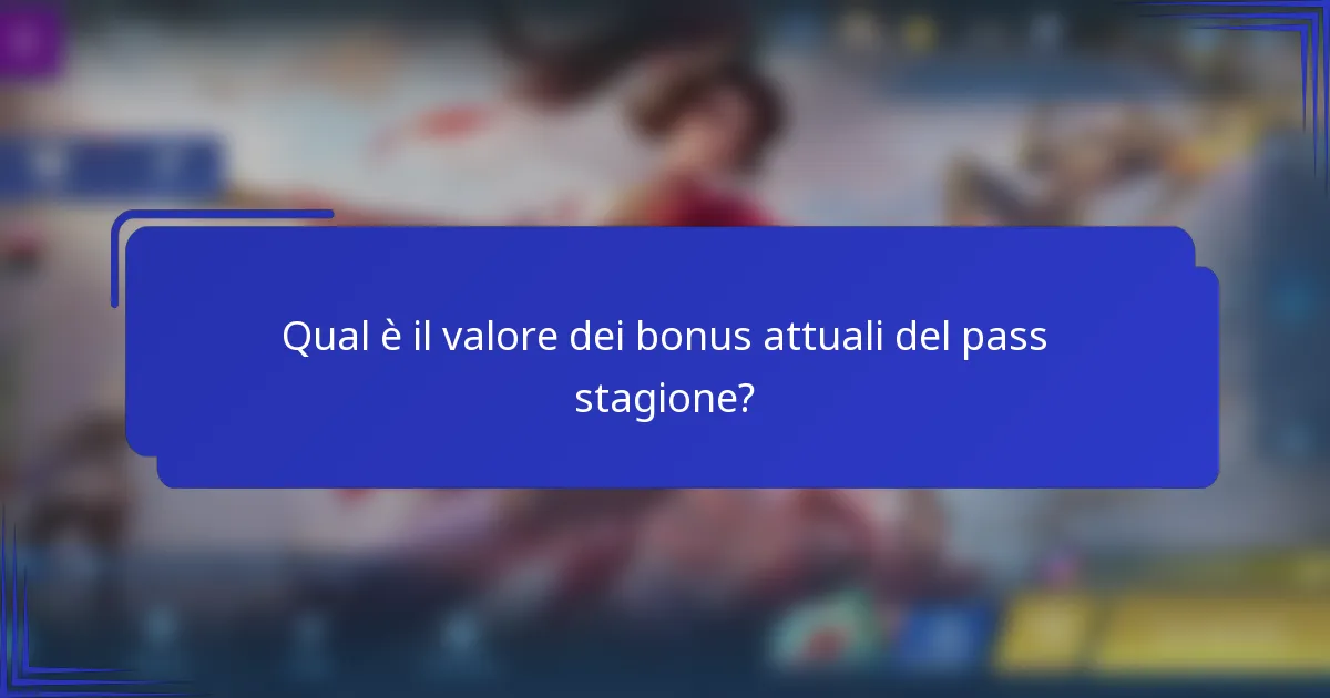 Qual è il valore dei bonus attuali del pass stagione?