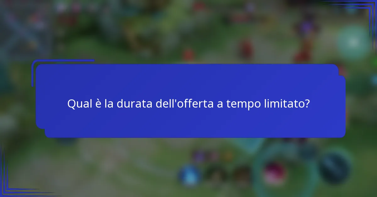Qual è la durata dell'offerta a tempo limitato?