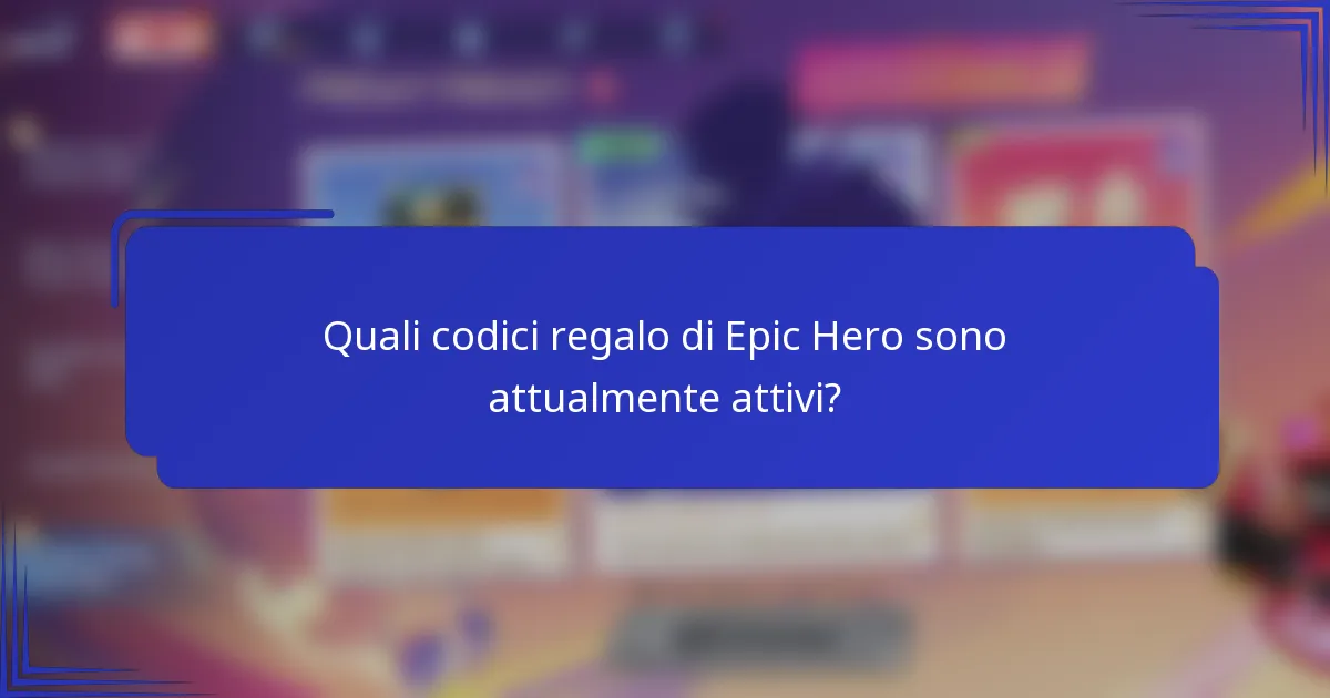 Quali codici regalo di Epic Hero sono attualmente attivi?