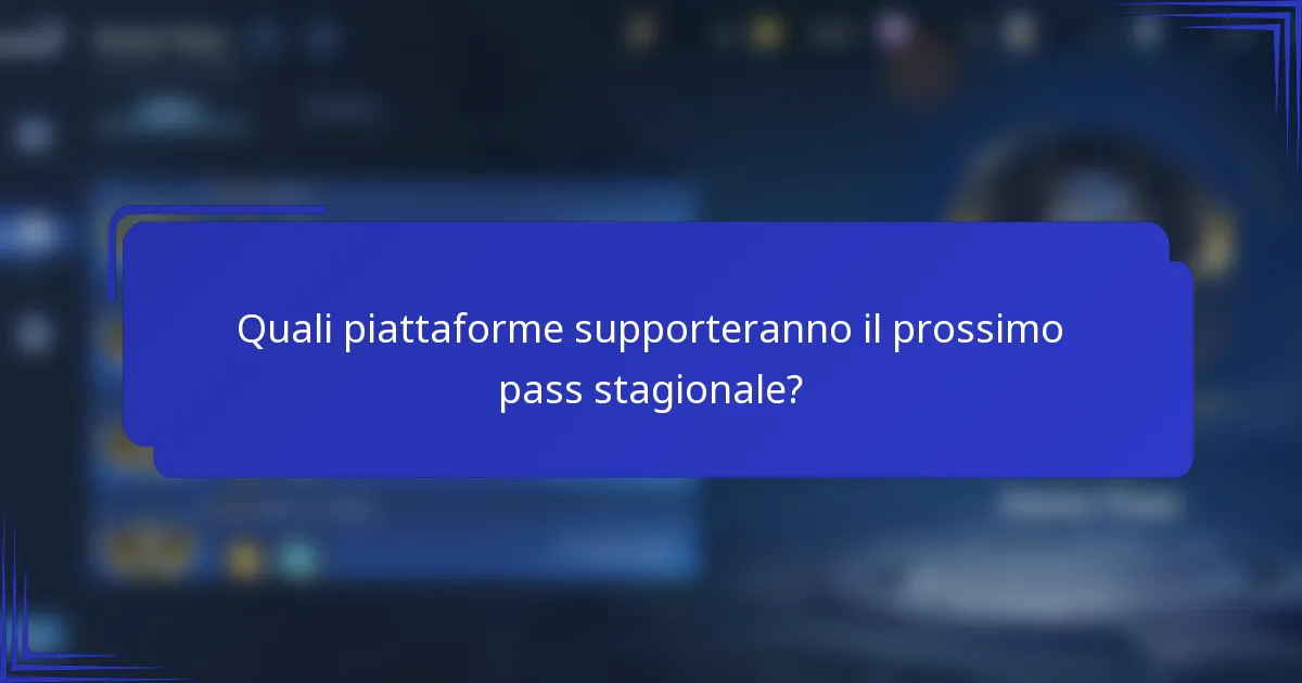 Quali piattaforme supporteranno il prossimo pass stagionale?