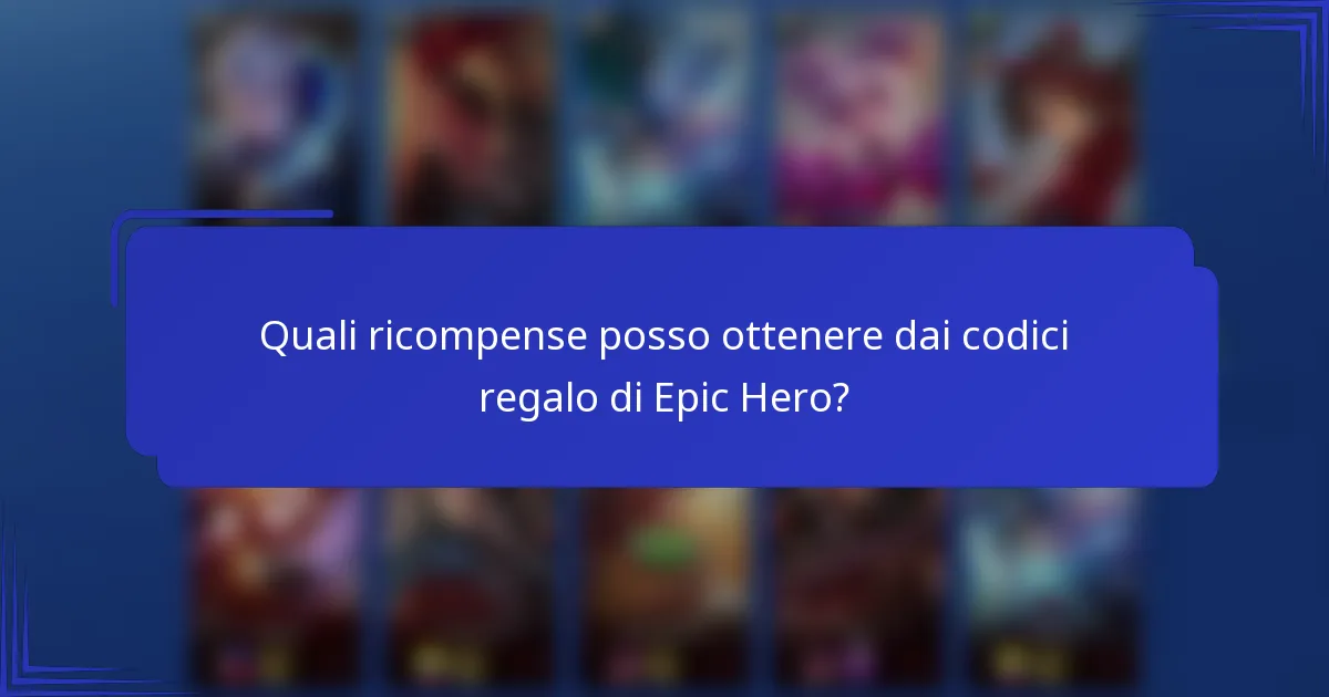 Quali ricompense posso ottenere dai codici regalo di Epic Hero?
