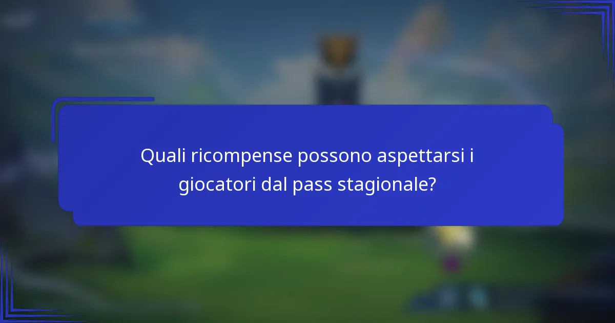 Quali ricompense possono aspettarsi i giocatori dal pass stagionale?