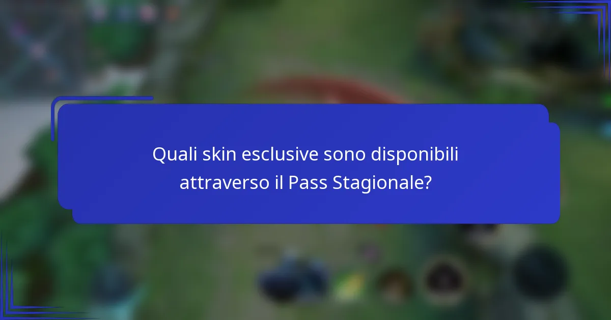 Quali skin esclusive sono disponibili attraverso il Pass Stagionale?