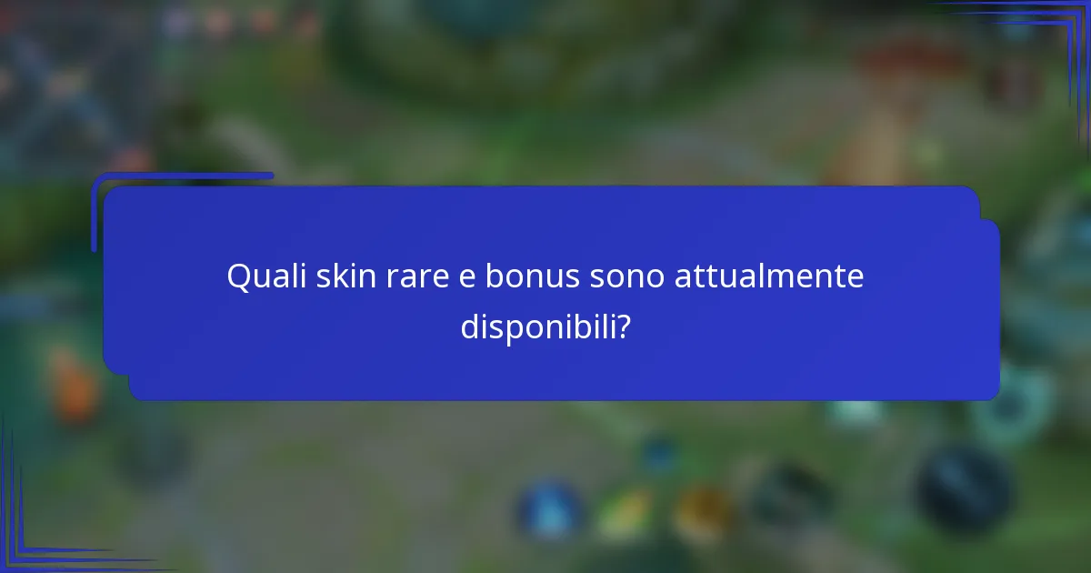 Quali skin rare e bonus sono attualmente disponibili?
