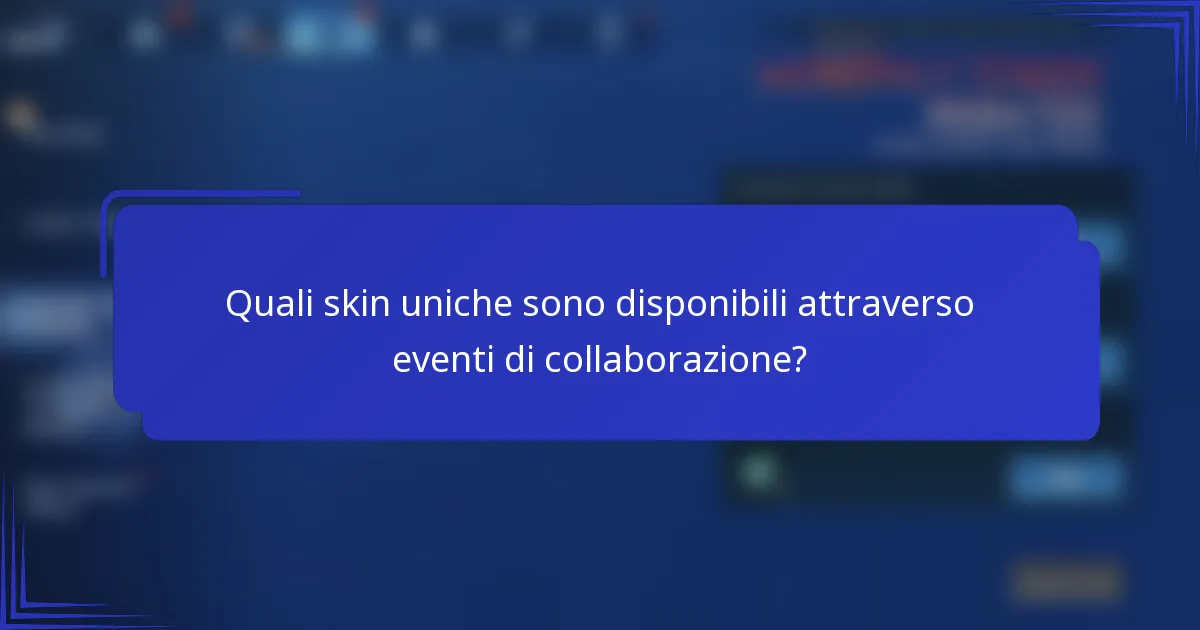 Quali skin uniche sono disponibili attraverso eventi di collaborazione?