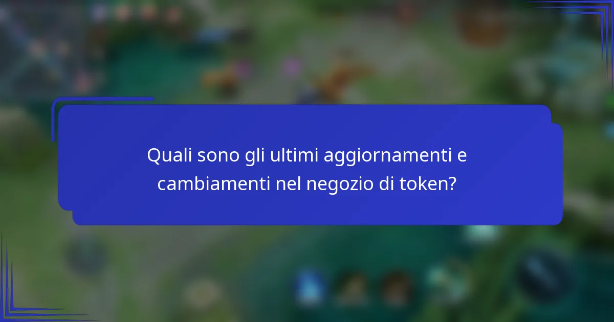Quali sono gli ultimi aggiornamenti e cambiamenti nel negozio di token?