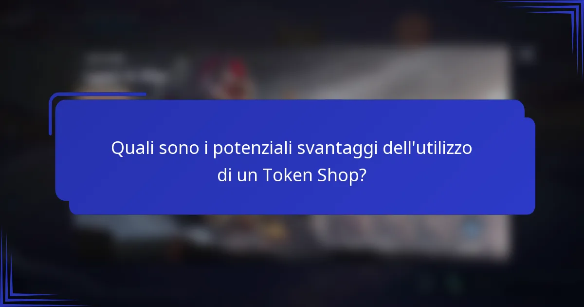 Quali sono i potenziali svantaggi dell'utilizzo di un Token Shop?