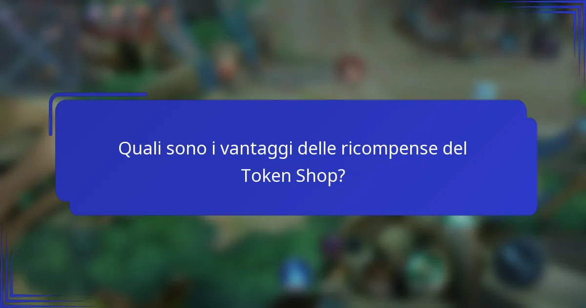 Quali sono i vantaggi delle ricompense del Token Shop?