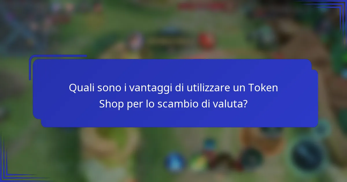 Quali sono i vantaggi di utilizzare un Token Shop per lo scambio di valuta?