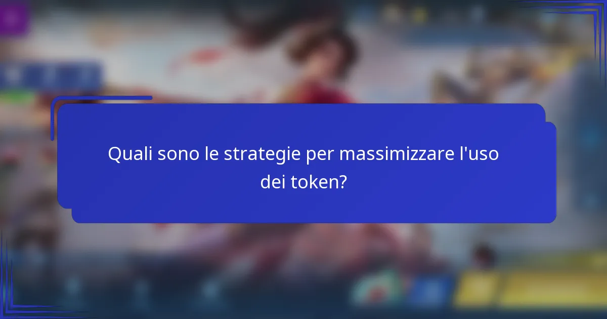 Quali sono le strategie per massimizzare l'uso dei token?