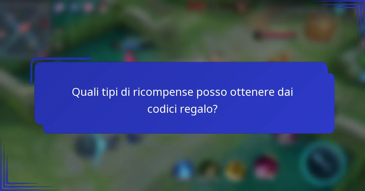 Quali tipi di ricompense posso ottenere dai codici regalo?