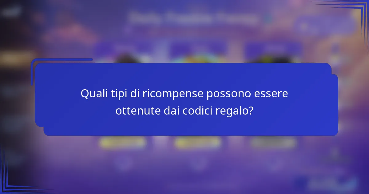 Quali tipi di ricompense possono essere ottenute dai codici regalo?