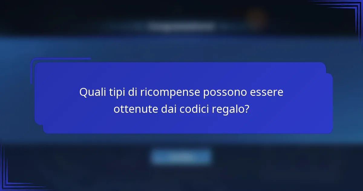 Quali tipi di ricompense possono essere ottenute dai codici regalo?