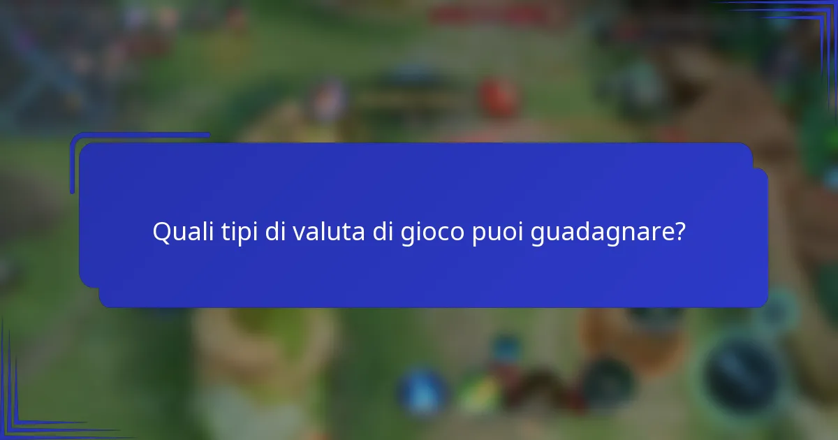 Quali tipi di valuta di gioco puoi guadagnare?