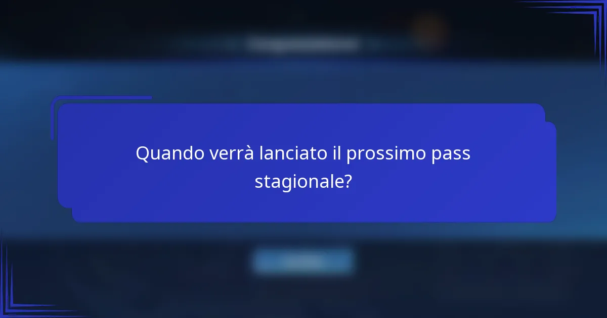 Quando verrà lanciato il prossimo pass stagionale?